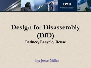 Design for Disassembly (DfD) Reduce, Recycle, Reuse