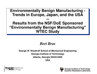 Bert Bras George W. Woodruff School of Mechanical Engineering Georgia Institute of Technology Atlanta, Georgia 30332-040