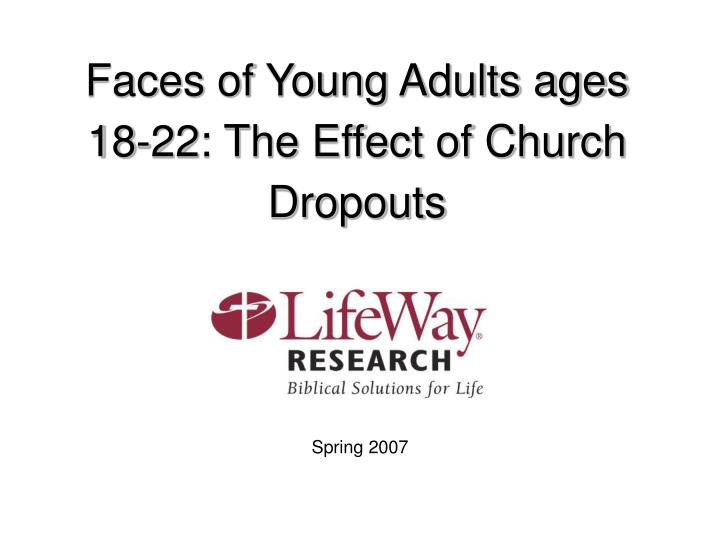 faces of young adults ages 18 22 the effect of church dropouts