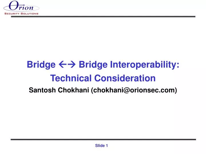 bridge bridge interoperability technical consideration santosh chokhani chokhani@orionsec com