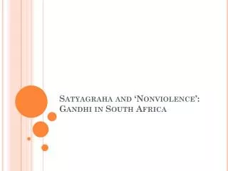 Satyagraha and ‘Nonviolence’: Gandhi in South Africa