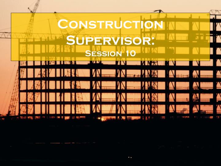 construction supervisor session 10