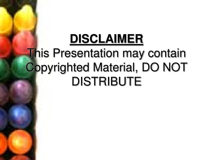 disclaimer this presentation may contain copyrighted material do not distribute