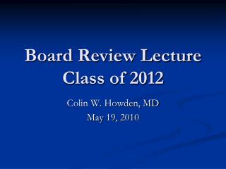 Board Review Lecture Class of 2012