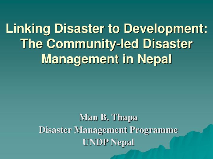 linking disaster to development the community led disaster management in nepal