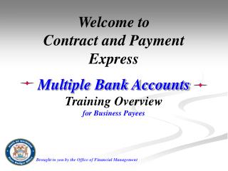 Welcome to Contract and Payment Express Multiple Bank Accounts Training Overview for Business Payees