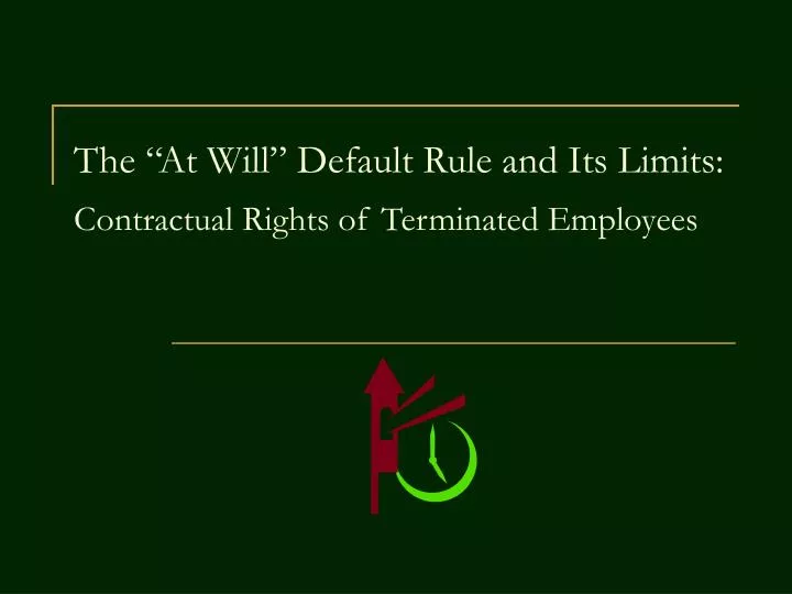 the at will default rule and its limits contractual rights of terminated employees