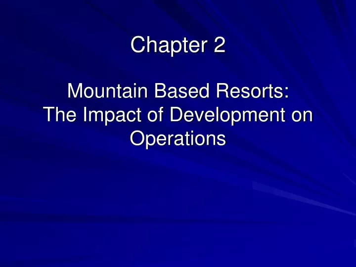 chapter 2 mountain based resorts the impact of development on operations