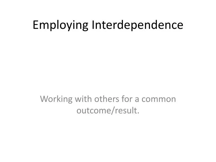 employing interdependence