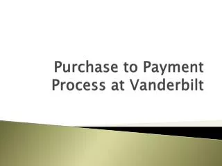 Purchase to Payment Process at Vanderbilt
