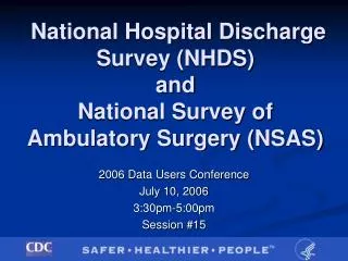 National Hospital Discharge Survey (NHDS) and National Survey of Ambulatory Surgery (NSAS)