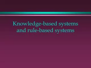 Knowledge-based systems and rule-based systems