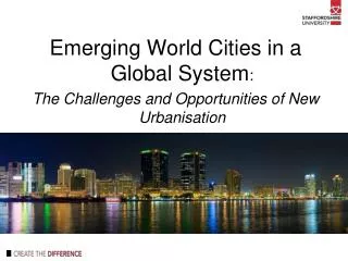 Emerging World Cities in a Global System : The Challenges and Opportunities of New Urbanisation