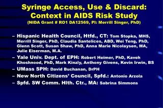 Syringe Access, Use &amp; Discard: Context in AIDS Risk Study (NIDA Grant # RO1 DA12569, PI: Merrill Singer, PhD)