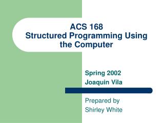 ACS 168 Structured Programming Using the Computer