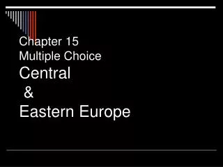Chapter 15 Multiple Choice Central &amp; Eastern Europe