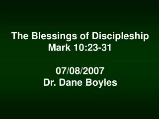 The Blessings of Discipleship Mark 10:23-31 07/08/2007 Dr. Dane Boyles