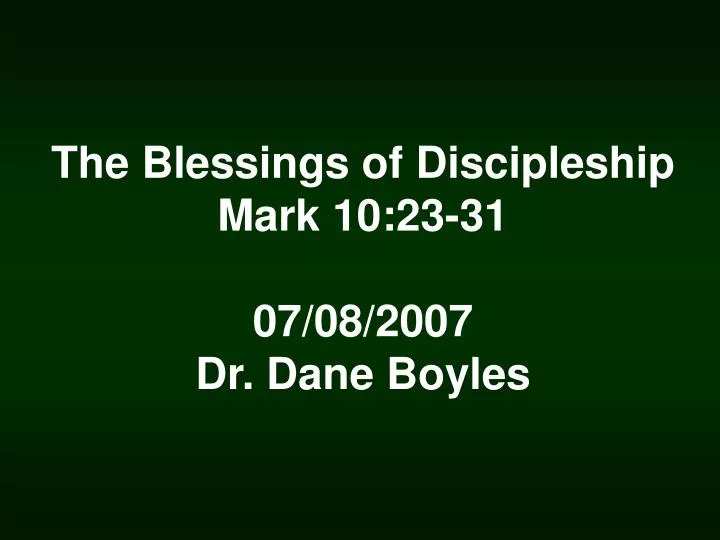 the blessings of discipleship mark 10 23 31 07 08 2007 dr dane boyles