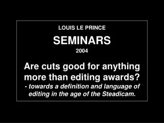 LOUIS LE PRINCE SEMINARS 2004 Are cuts good for anything more than editing awards? - towards a definition and language o