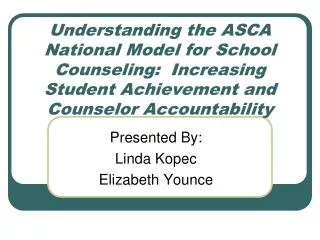 Understanding the ASCA National Model for School Counseling: Increasing Student Achievement and Counselor Accountabilit