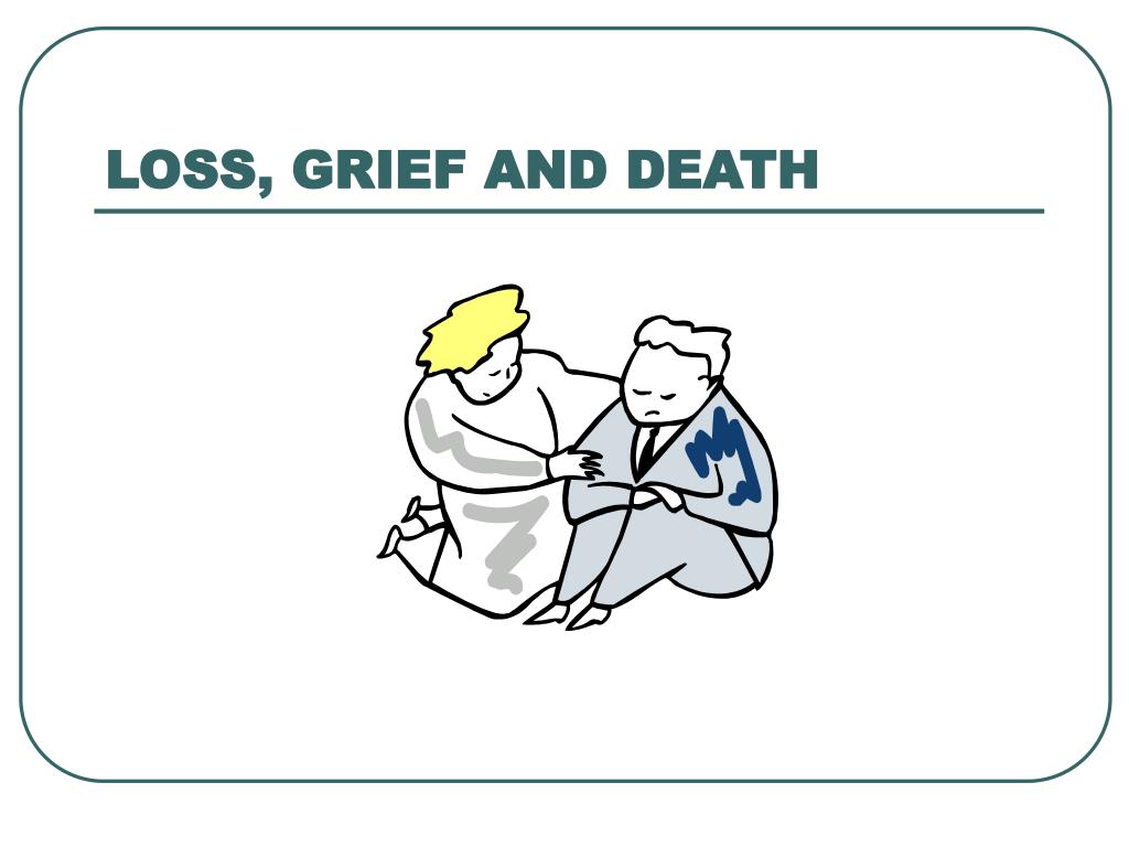 PPT - LOSS, GRIEF AND DEATH PowerPoint Presentation, free download - ID ...