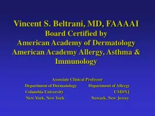 Vincent S. Beltrani, MD, FAAAAI Board Certified by American Academy of Dermatology American Academy Allergy, Asthma &amp