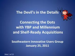 The Devil's in the Details Connecting the Dots with YBP and Millennium and Shelf-Ready Acquisitions Southeastern Inno