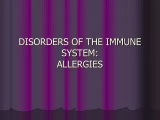 DISORDERS OF THE IMMUNE SYSTEM: ALLERGIES