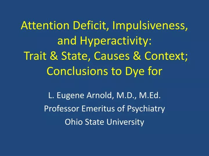 attention deficit impulsiveness and hyperactivity trait state causes context conclusions to dye for