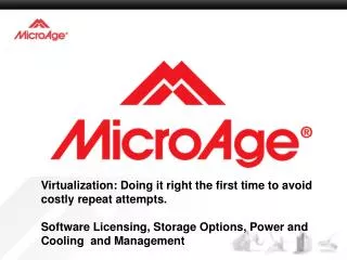 Virtualization: Doing it right the first time to avoid costly repeat attempts. Software Licensing, Storage Options, Powe