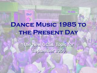 Dance Music 1985 to the Present Day
