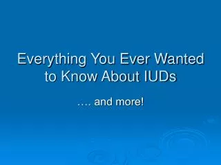 Everything You Ever Wanted to Know About IUDs