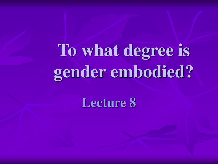 to what degree is gender embodied