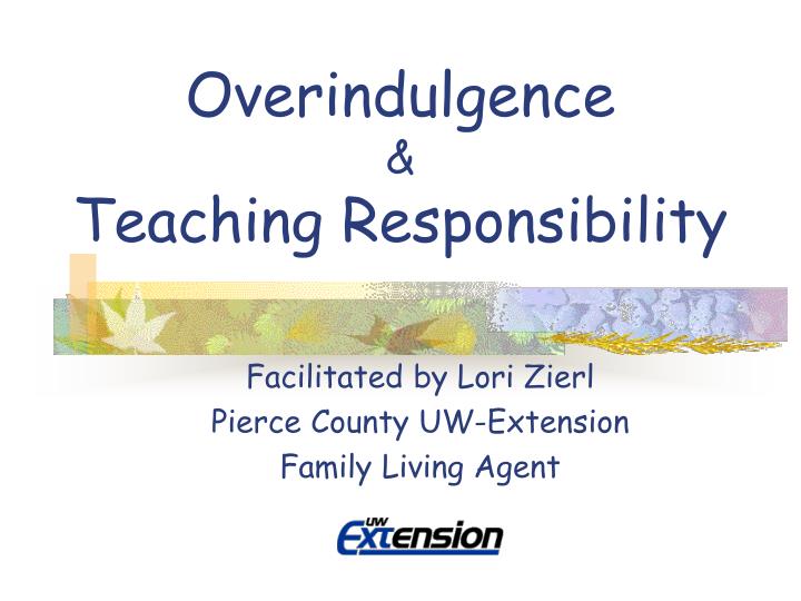 overindulgence teaching responsibility