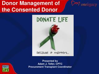 Presented by Adam J. Teller, CPTC Procurement Transplant Coordinator
