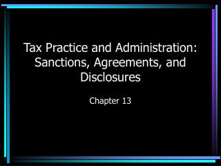 Tax Practice and Administration: Sanctions, Agreements, and Disclosures