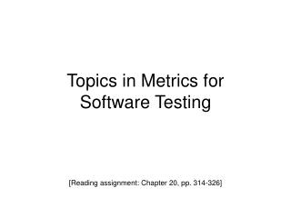 Topics in Metrics for Software Testing
