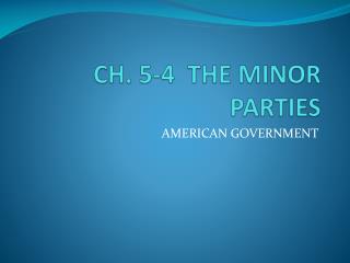 CH. 5-4 THE MINOR PARTIES