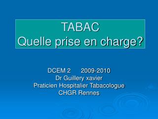 DCEM 2 2009-2010 Dr Guillery xavier Praticien Hospitalier Tabacologue CHGR Rennes