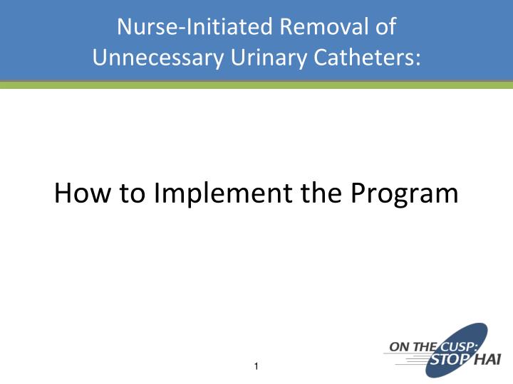 nurse initiated removal of unnecessary urinary catheters