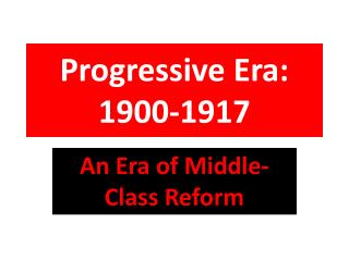 Progressive Era: 1900-1917