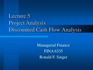 Lecture 5 Project Analysis Discounted Cash Flow Analysis