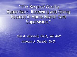 &quot;The Respect-Worthy Supervisor:  Receiving and Giving Respect in Home Health Care Supervision.“ Rita A. Jablonski,