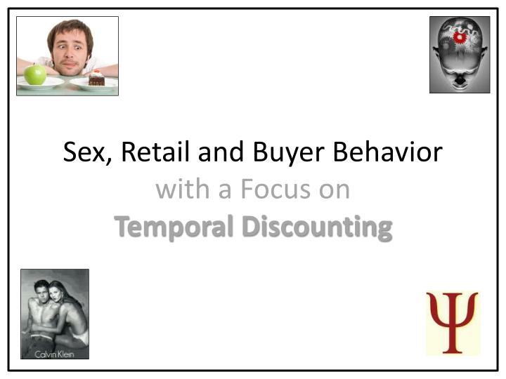 sex retail and buyer behavior with a focus on temporal discounting