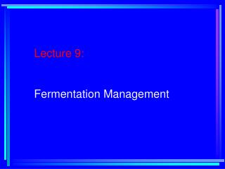 Lecture 9: Fermentation Management