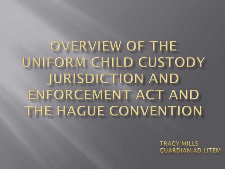 overview of the uniform child custody jurisdiction and enforcement act and the hague convention
