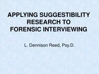 APPLYING SUGGESTIBILITY RESEARCH TO FORENSIC INTERVIEWING