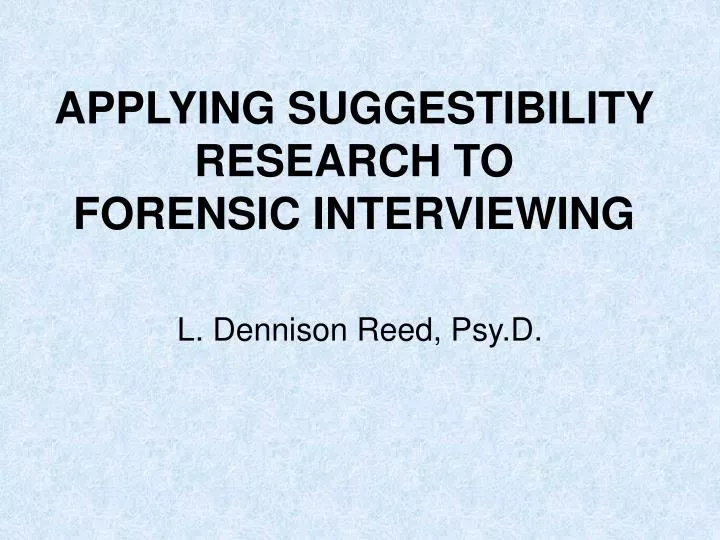 applying suggestibility research to forensic interviewing