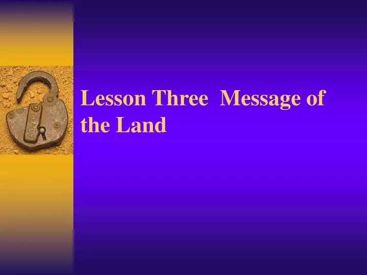 lesson three message of the land