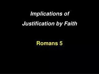 Implications of Justification by Faith Romans 5